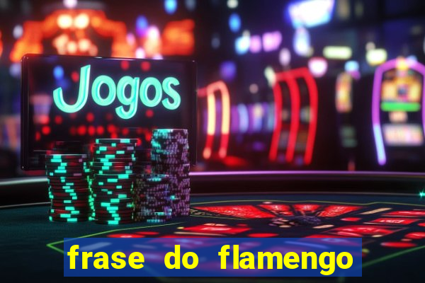 frase do flamengo para foto